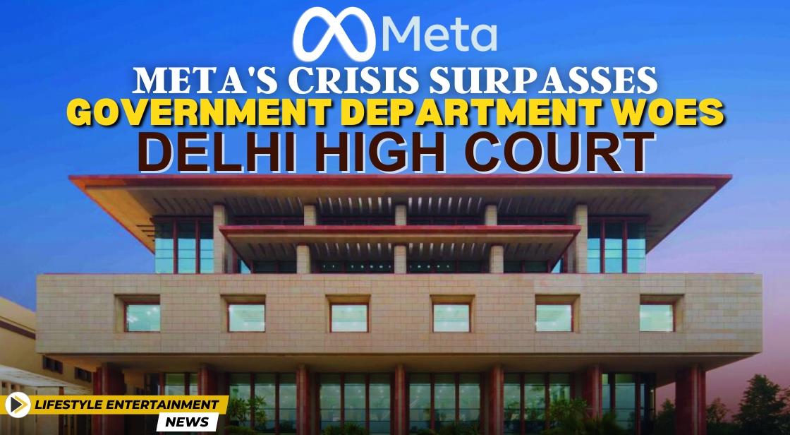 Meta's Crisis Surpasses Government Department Woes: Delhi High Court