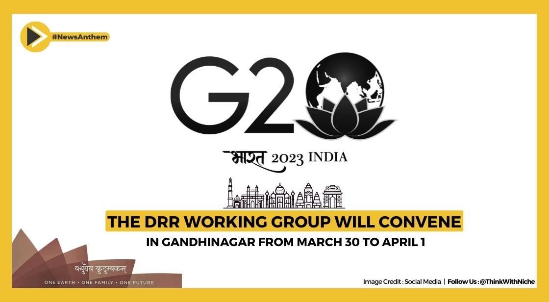 The DRR working group will convene in Gandhinagar from March 30 to April 1