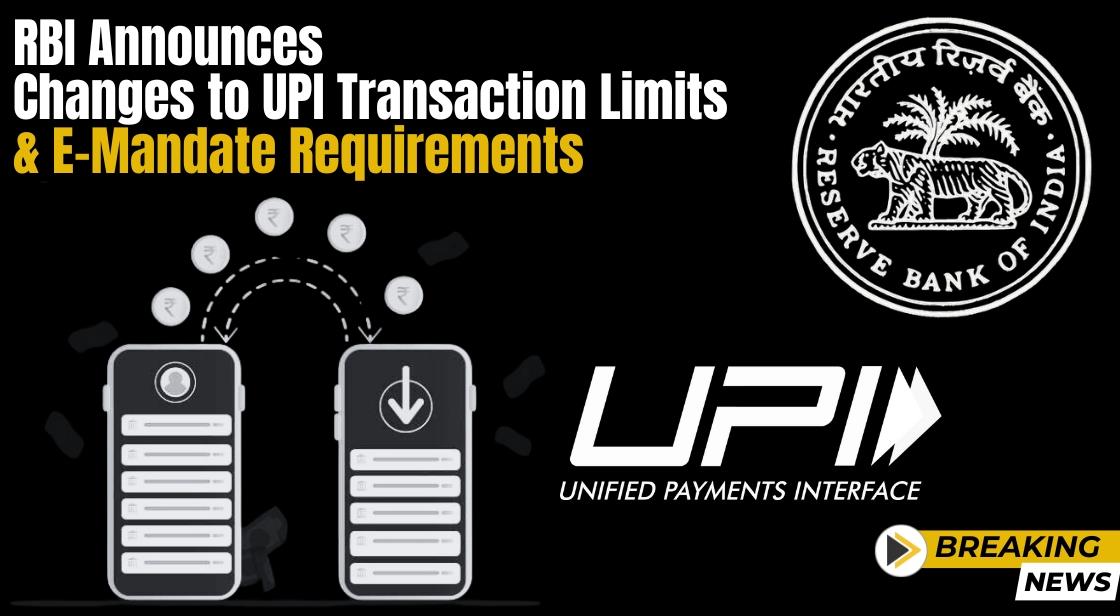 RBI Announces Changes to UPI Transaction Limits and E-Mandate Requirements