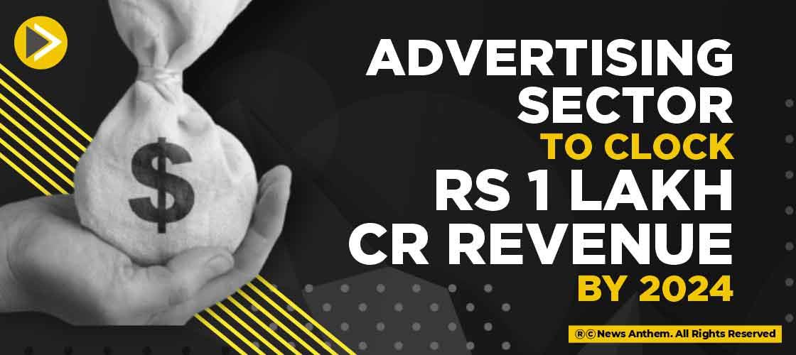 Advertising Sector to Clock Rs 1 lakh cr Revenue by 2024