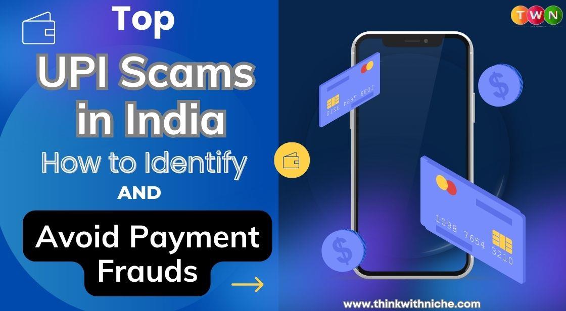 Top UPI Scams in India: How to Identify and Avoid Payment Frauds