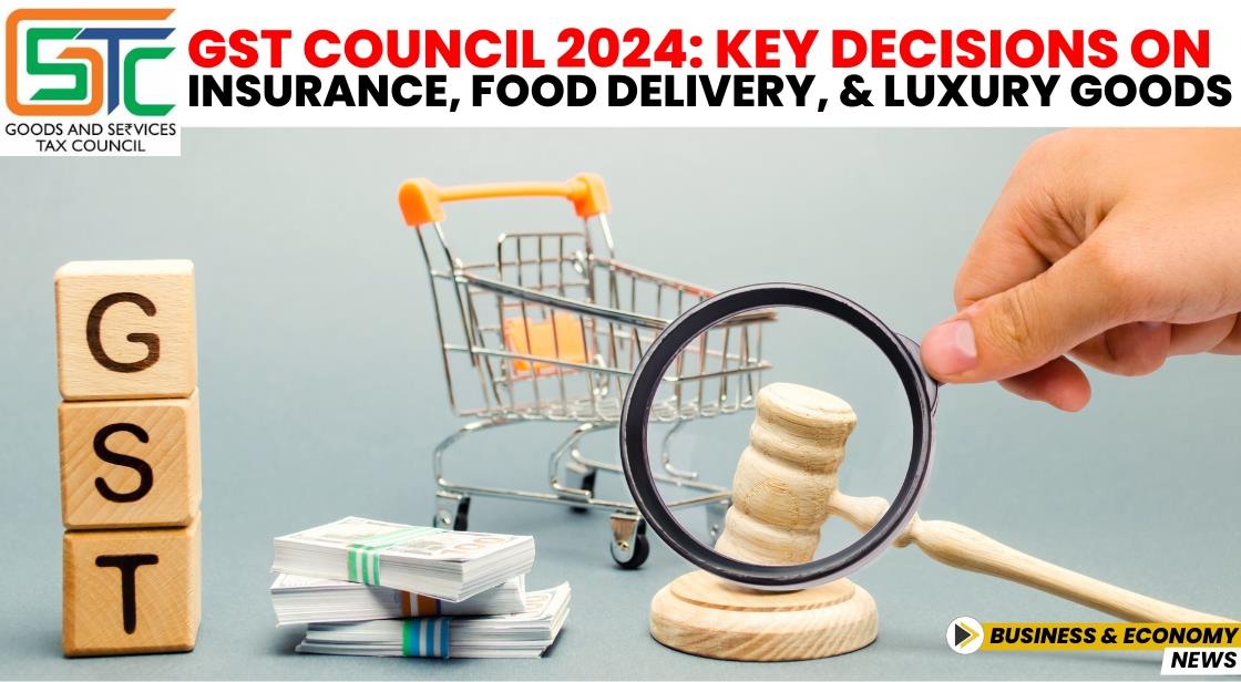 GST Council 2024: Key Decisions on Insurance, Food Delivery, and Luxury Goods