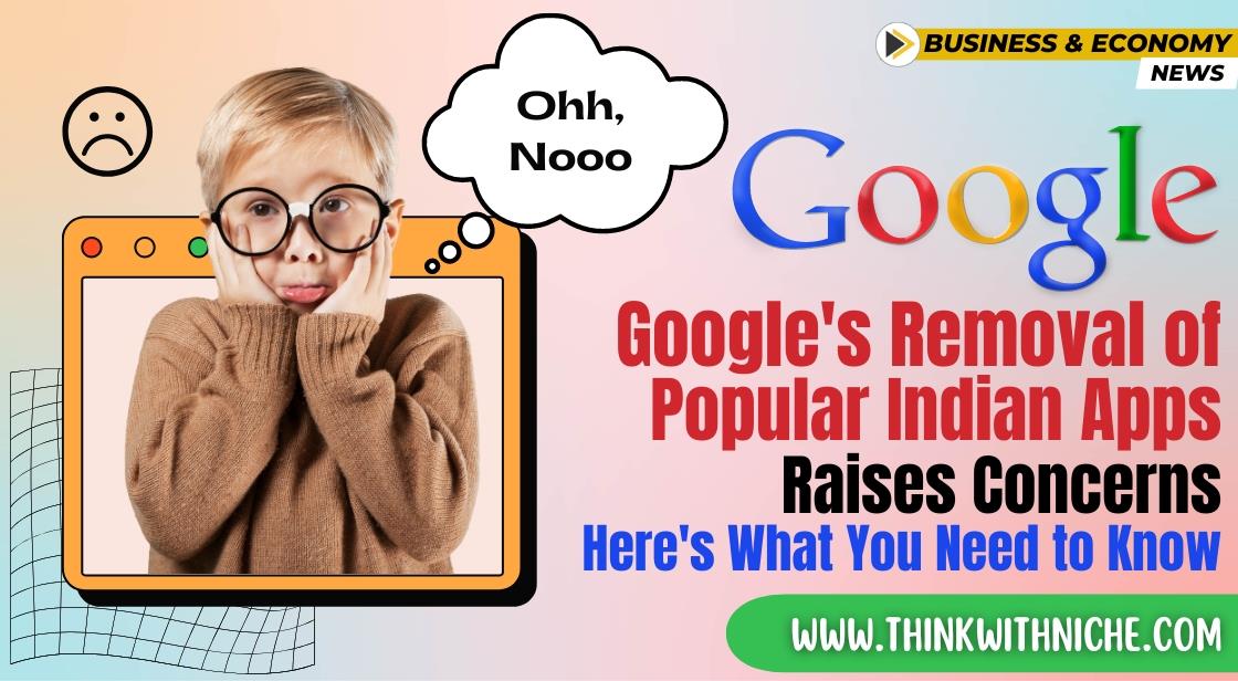 Google's Removal of Popular Indian Apps Raises Concerns: Here's What You Need to Know