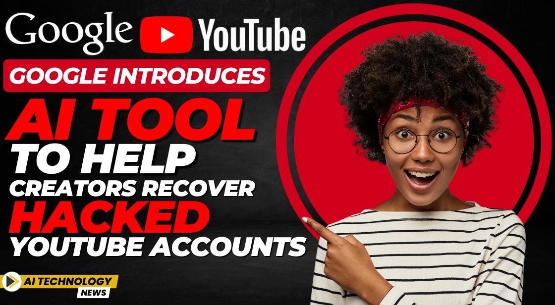 Google Introduces AI Tool to Help Creators Recover Hacked YouTube Accounts