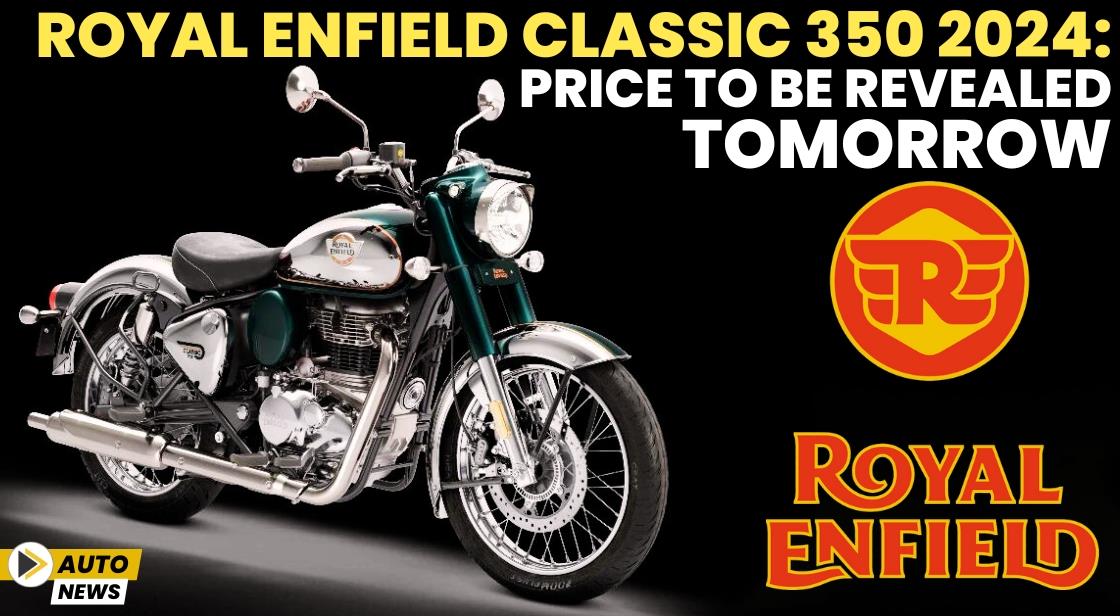 Royal Enfield Classic 350 2024: Price to Be Revealed Tomorrow