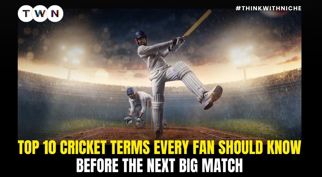 Top 10 Cricket Terms Every Fan Should Know Before the Next Big Match