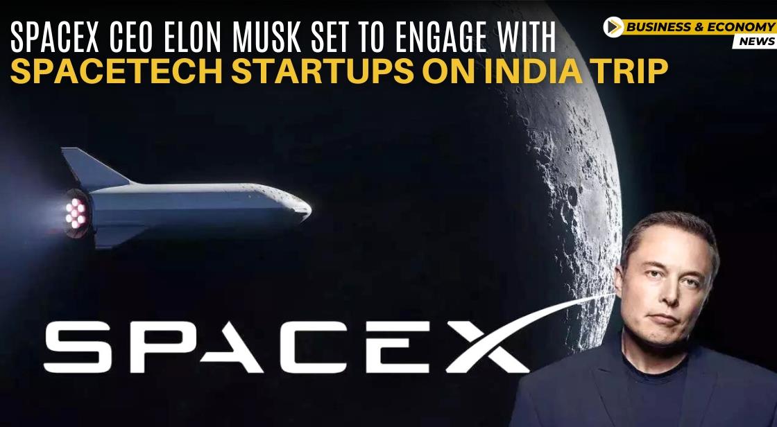 SpaceX CEO Elon Musk Set to Engage with Spacetech Startups on India Trip