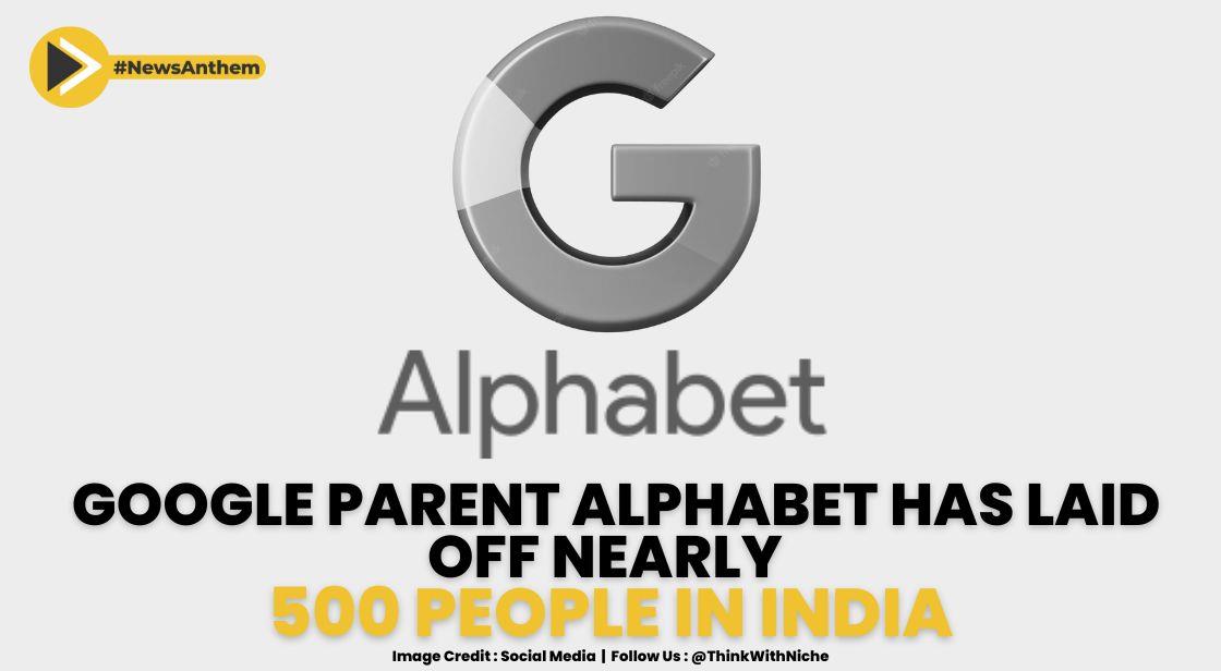 Google Parent Alphabet Has Laid Off Nearly 500 People In India