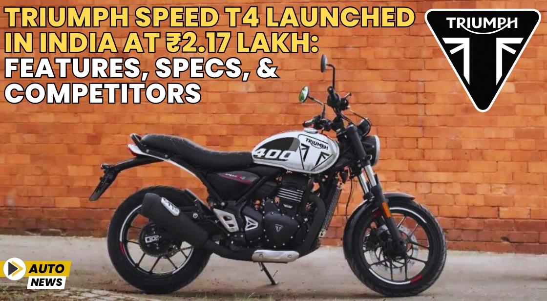 Triumph Speed T4 Launched in India at ₹2.17 Lakh: Features, Specs, and Competitors