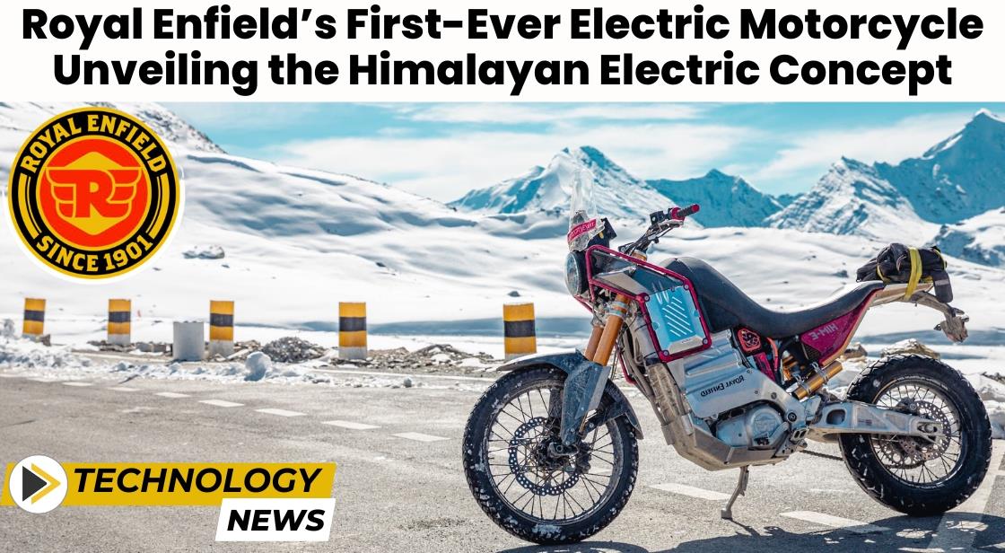 Royal Enfield’s First-Ever Electric Motorcycle: Unveiling the Himalayan Electric Concept