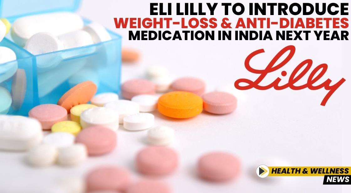 Eli Lilly to Introduce Weight-Loss and Anti-Diabetes Medication in India Next Year