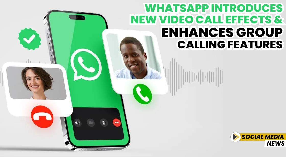 WhatsApp Introduces New Video Call Effects and Enhances Group Calling Features