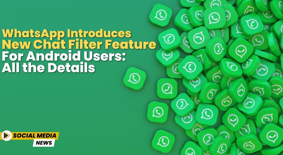 WhatsApp Introduces New Chat Filter Feature for Android Users: All the ...