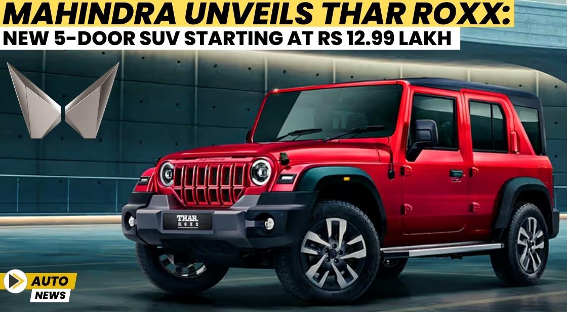 Mahindra Unveils Thar Roxx: New 5-Door SUV Starting at Rs 12.99 Lakh