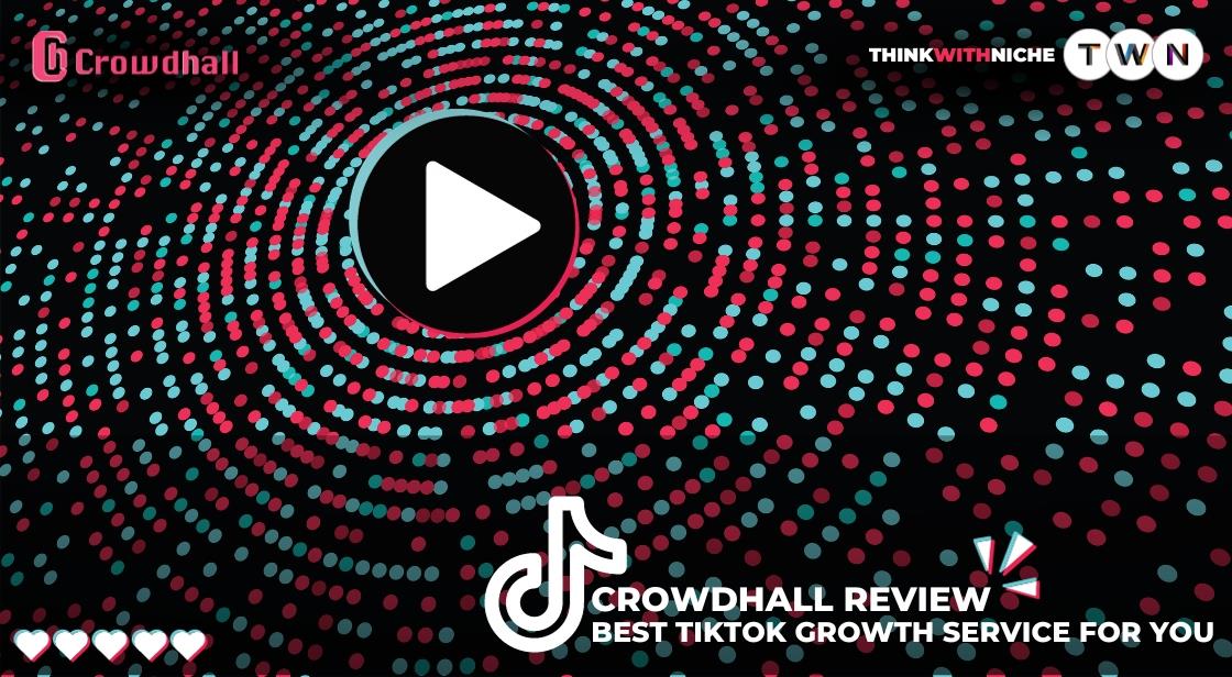 CrowdHall Review: Best TikTok Growth Service for You