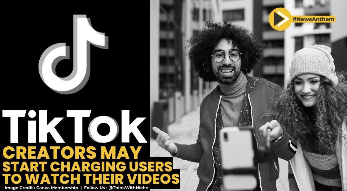 TikTok Creators Could Soon Start Charging Fans To Watch Their Videos- Report