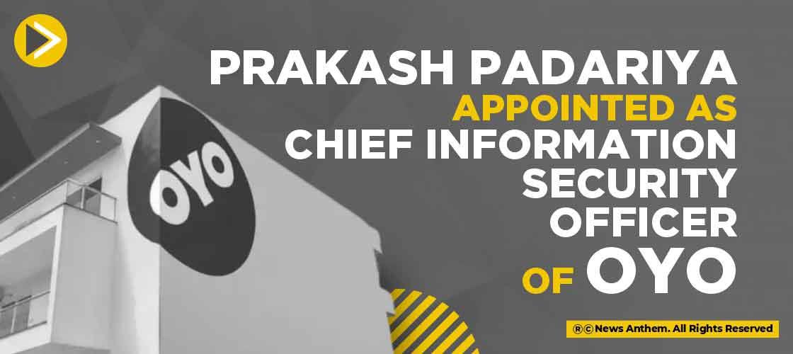 Prakash Padariya appointed as Chief Information Security Officer of OYO