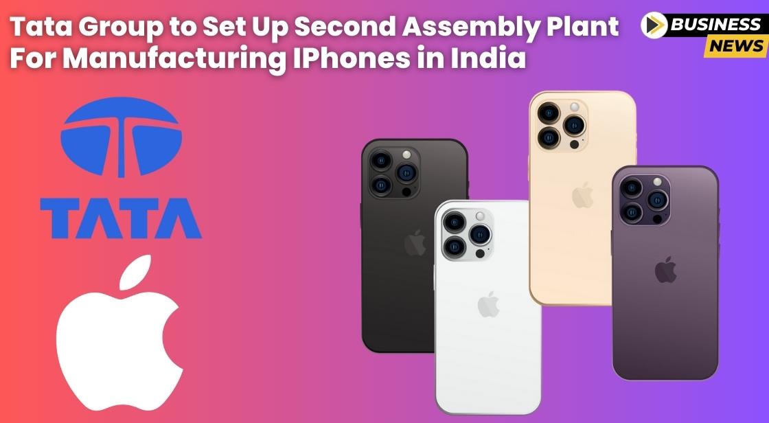 Tata Group Expanding iPhone Manufacturing with Second iPhone Assembly Plant in India