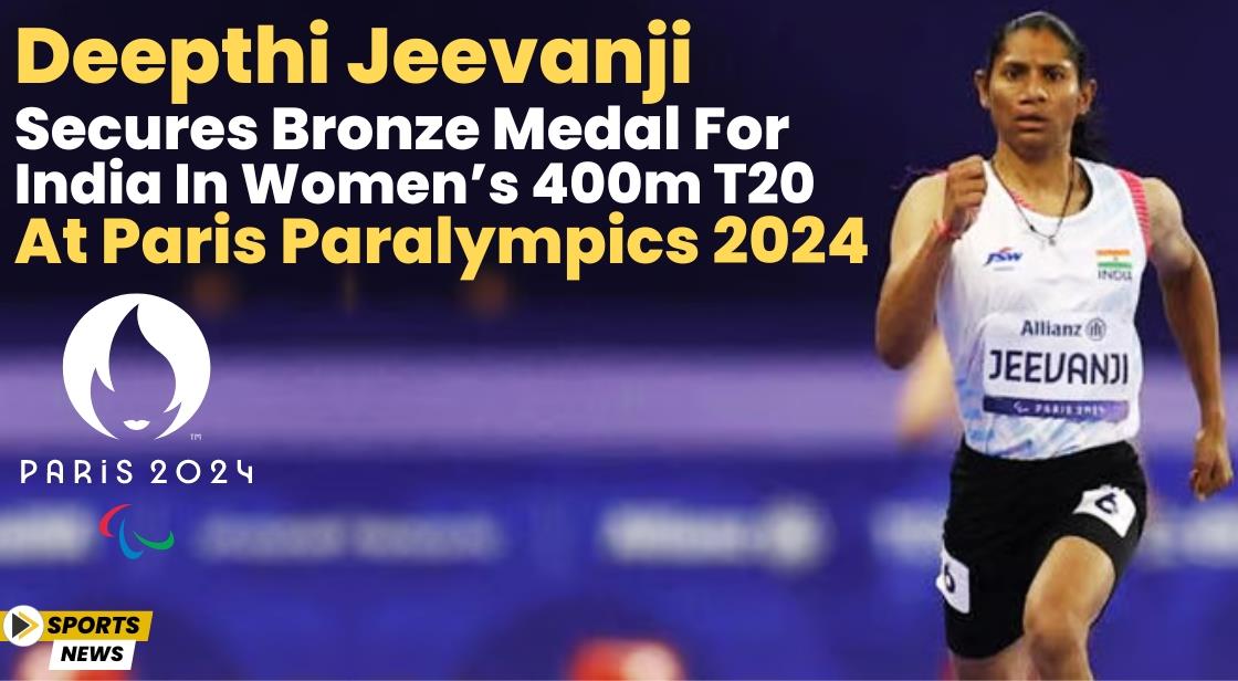 Deepthi Jeevanji Secures Bronze Medal for India in Women’s 400m T20 at Paris Paralympics 2024