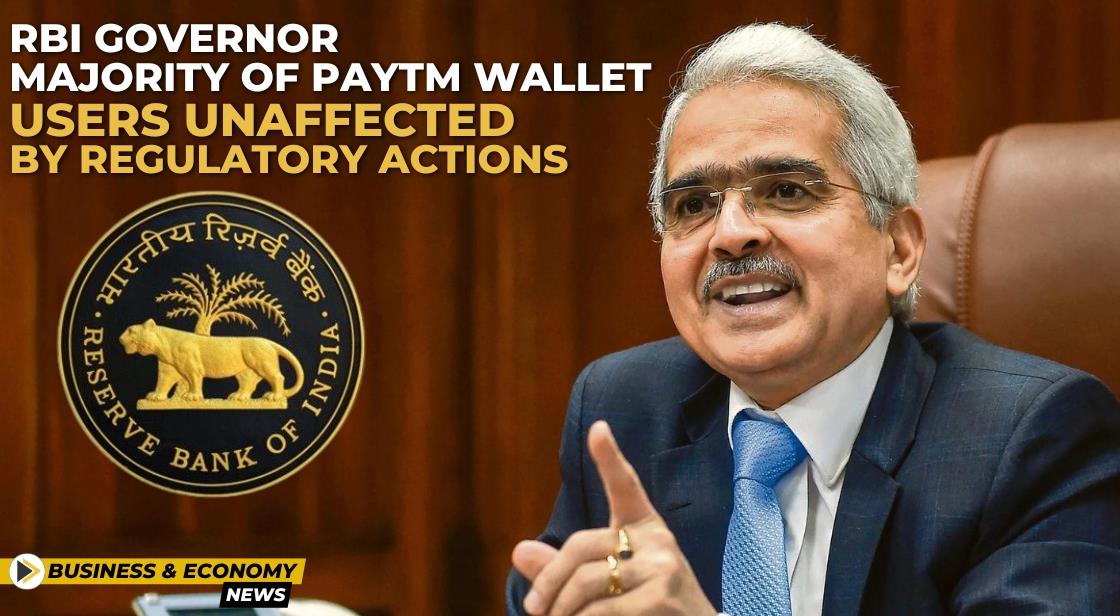 RBI Governor: Majority of Paytm Wallet Users Unaffected by Regulatory Actions