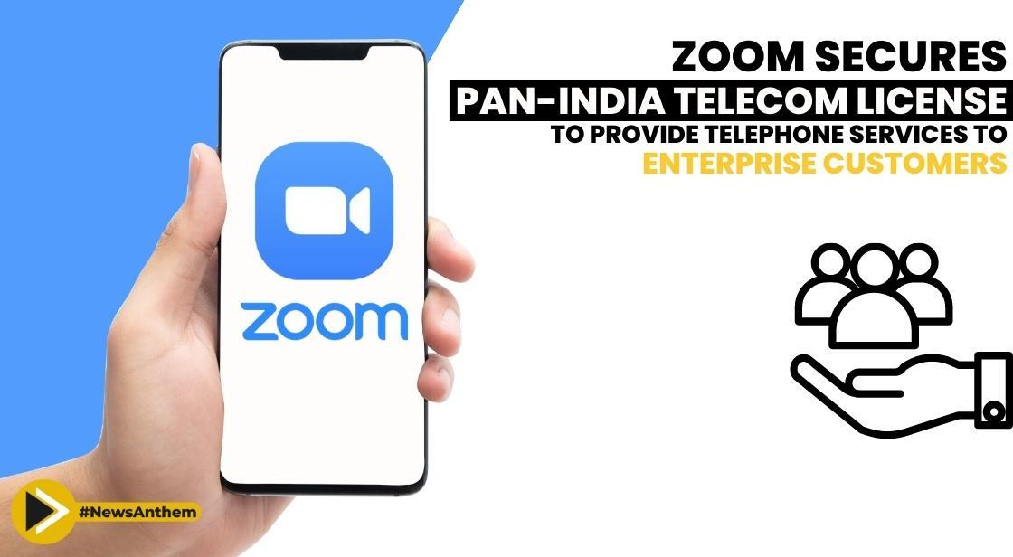 Zoom Secures Pan-India Telecom License to Provide Telephone Services to Enterprise Customers