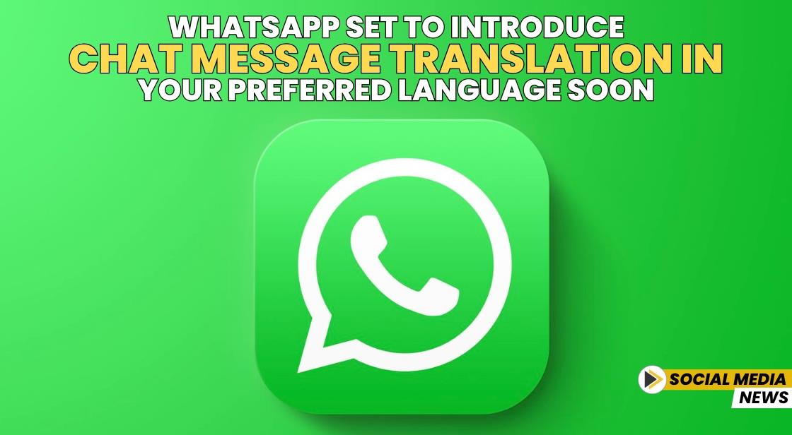 WhatsApp Set to Introduce Chat Message Translation in Your Preferred Language Soon
