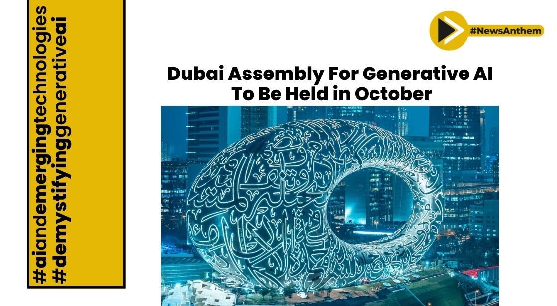 Dubai Assembly For Generative AI to convene global experts on October 11-12, 2023