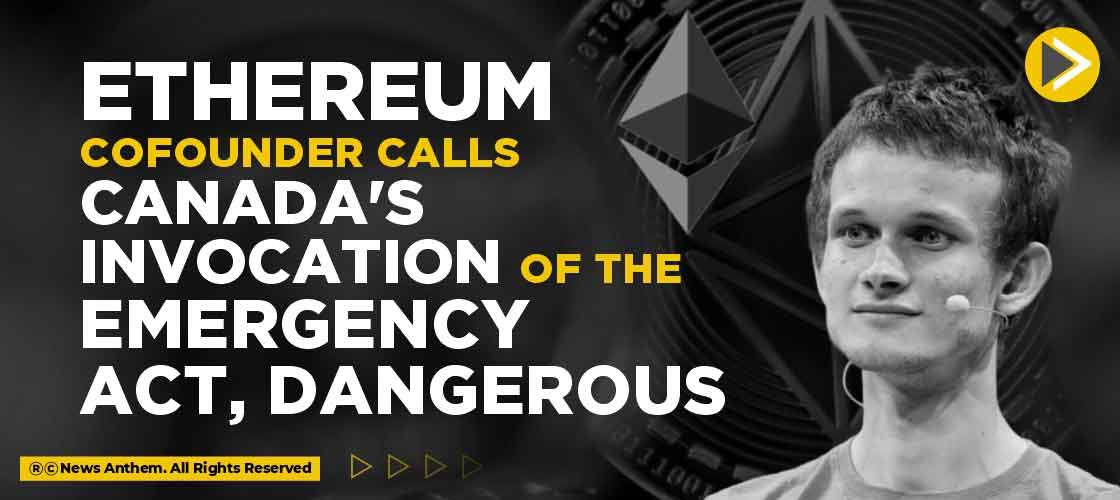 Ethereum cofounder calls Canada's invocation of the emergency act, dangerous