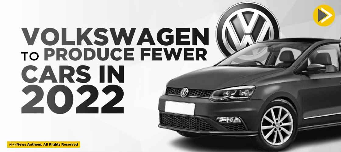Volkswagen to produce fewer cars in 2022