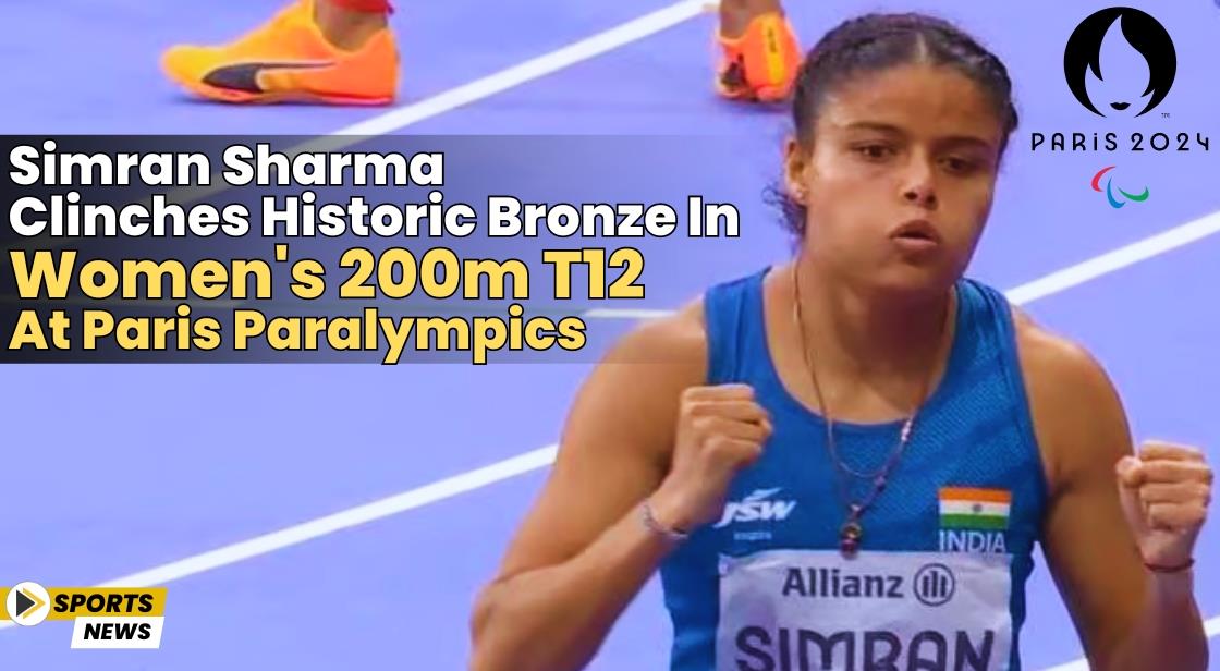 Simran Sharma Clinches Historic Bronze in Women's 200m T12 at Paris Paralympics