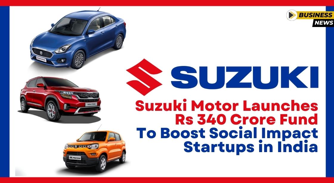 Suzuki Motor Launches Rs 340 Crore Fund to Boost Social Impact Startups in India