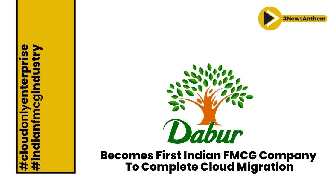 Dabur becomes first Indian FMCG company to complete cloud migration