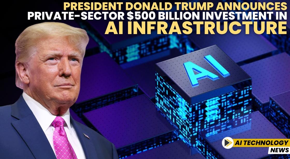 President Donald Trump Announces Private-Sector $500 Billion Investment in AI Infrastructure