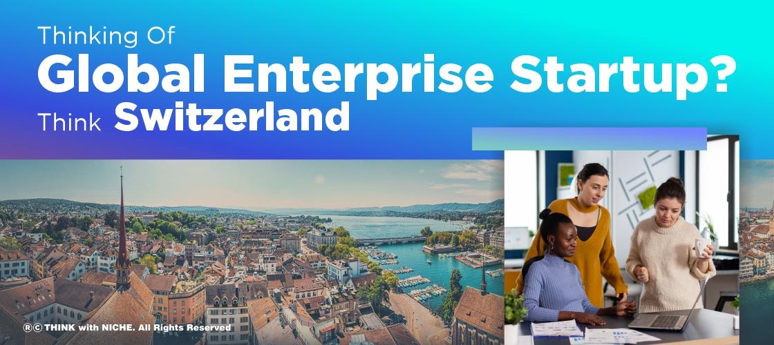 Thinking Of A Global Enterprise Startup? Think Switzerland