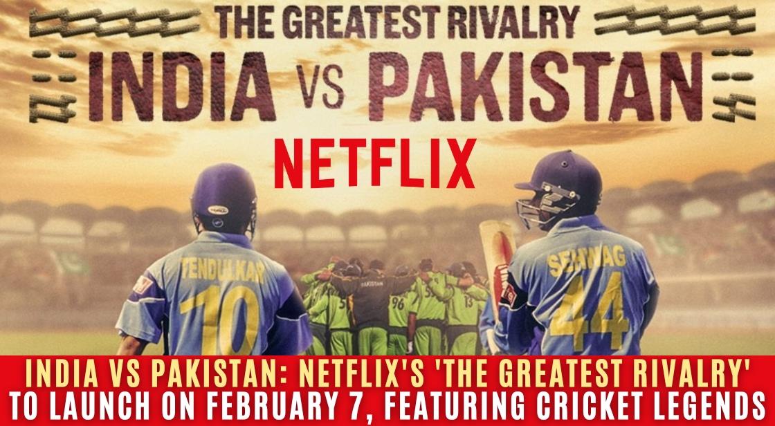 India vs Pakistan: Netflix's 'The Greatest Rivalry' to Launch on February 7, Featuring Cricket Legends