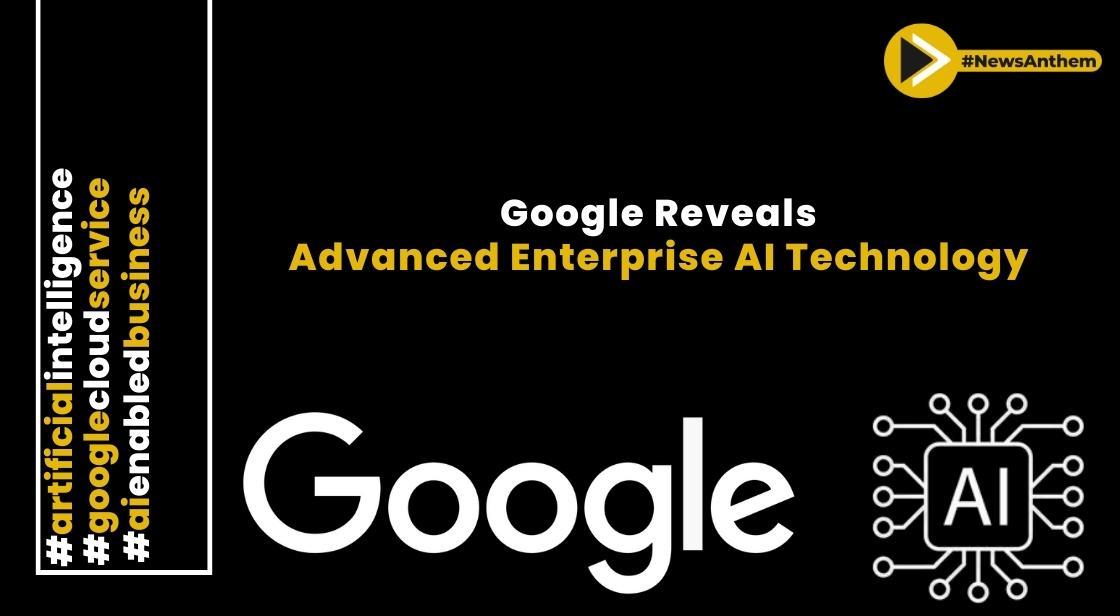 Google Reveals Advanced Enterprise AI Technology Alongside New AI Chip