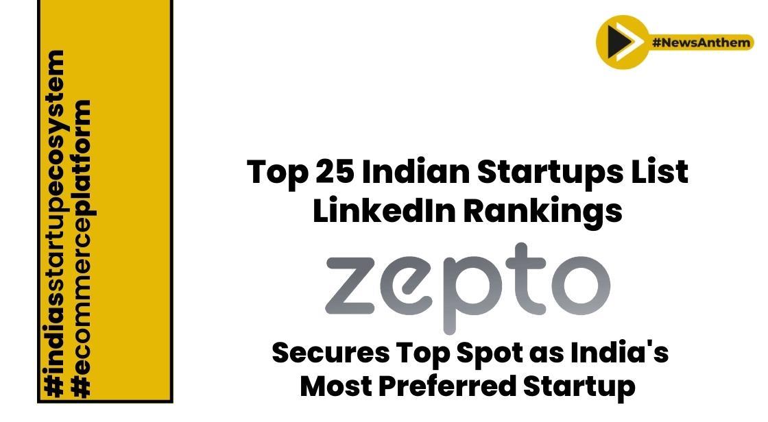 Zepto Secures Top Spot as India's Most Preferred Startup: LinkedIn Rankings