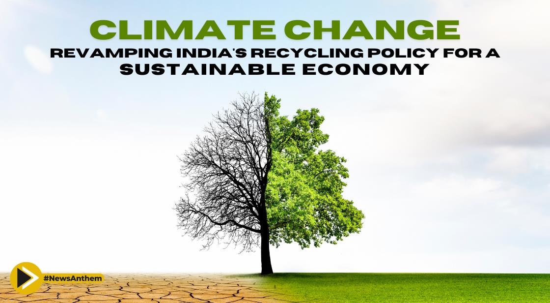 Climate Change | Revamping India's Recycling Policy for a Sustainable Economy