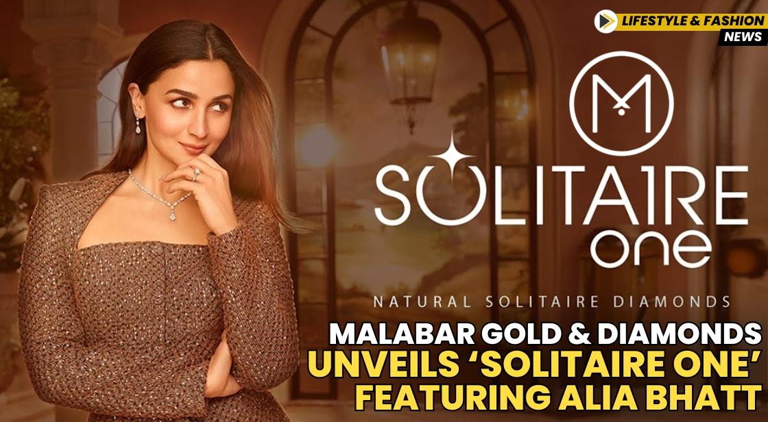 Malabar Gold & Diamonds Unveils ‘Solitaire One’ Featuring Alia Bhatt