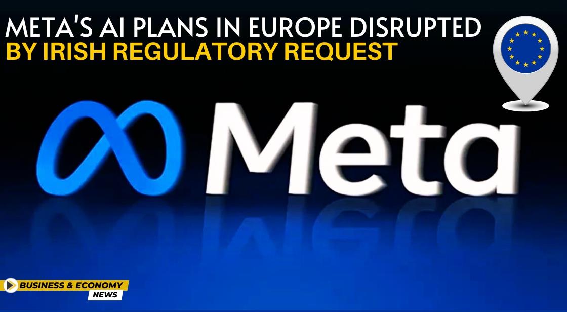 Meta's AI Plans in Europe Disrupted by Irish Regulatory Request