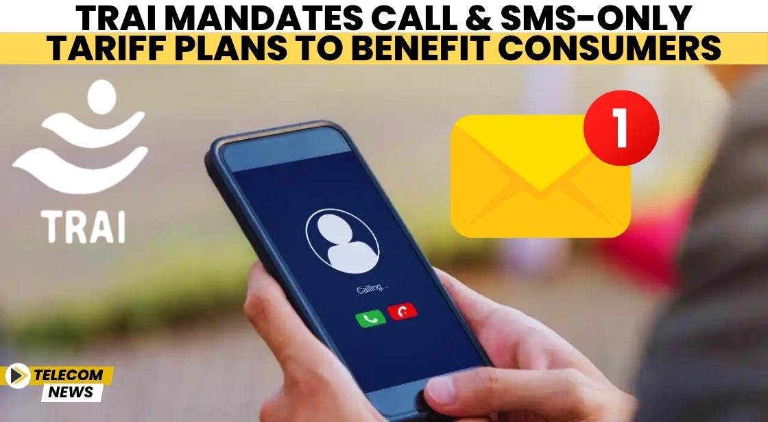 TRAI Mandates Call and SMS-Only Tariff Plans to Benefit Consumers