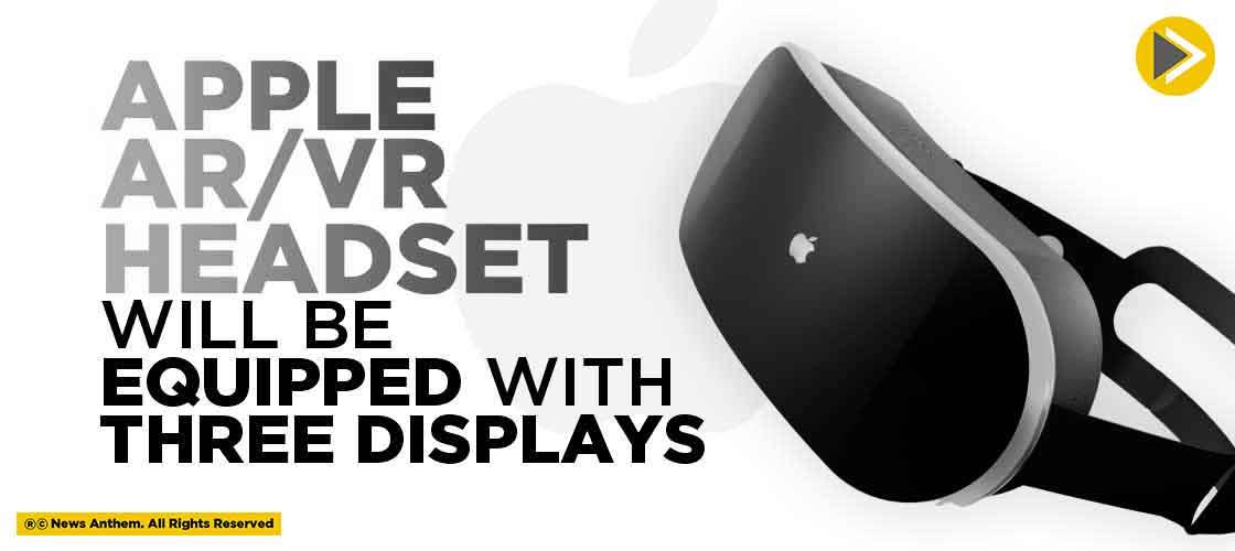 Apple AR/VR Headset will be Equipped with Three Displays