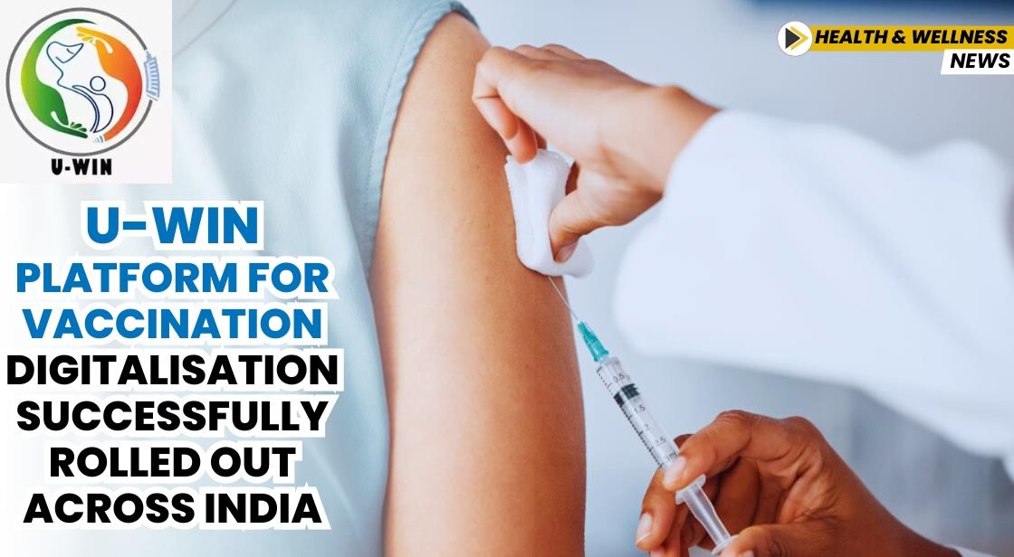 U-WIN Platform for Vaccination Digitalisation Successfully Rolled Out Across India