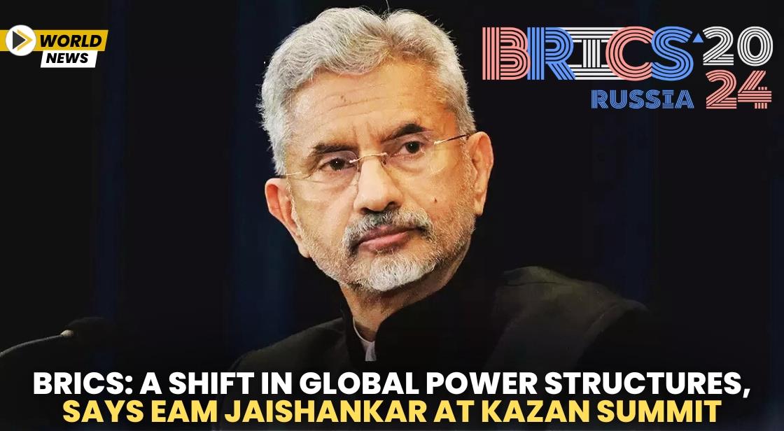BRICS: A Shift in Global Power Structures, Says EAM Jaishankar at Kazan Summit