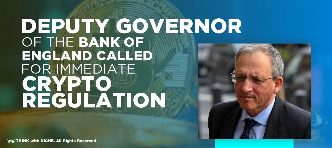 Deputy Governor Of The Bank Of England Called For Immediate Crypto Regulation