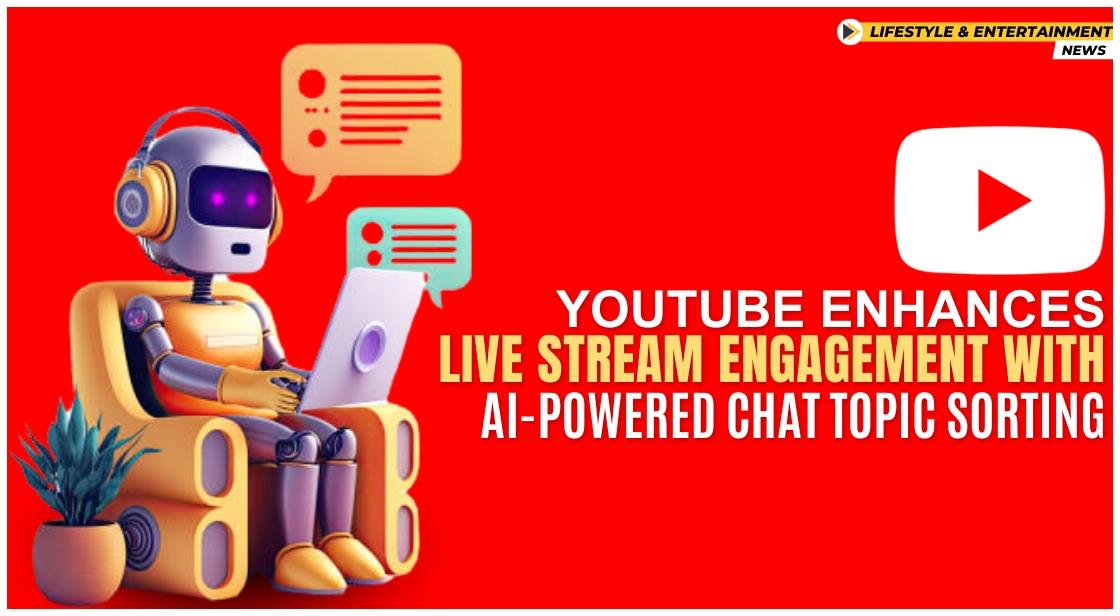 YouTube Enhances Live Stream Engagement with AI-Powered Chat Topic Sorting