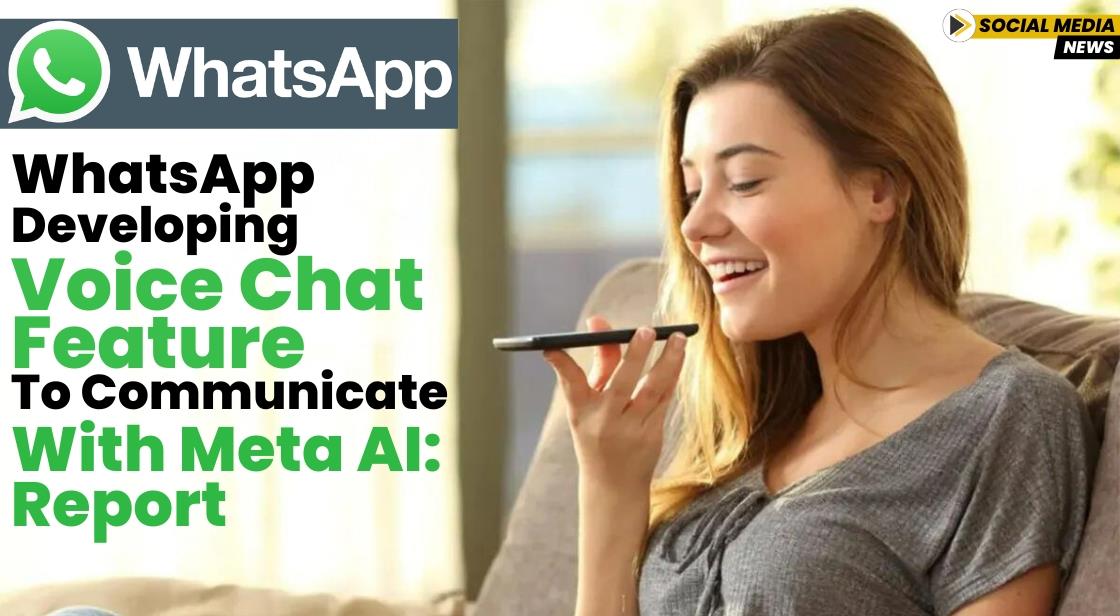 WhatsApp Developing Voice Chat Feature to Communicate with Meta AI: Report