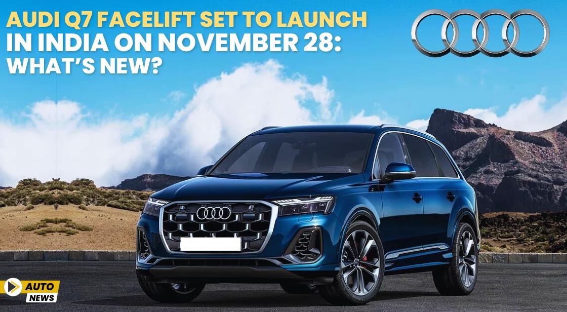Audi Q7 Facelift Set to Launch in India on November 28: What’s New?