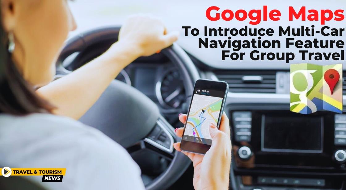Google Maps to Introduce Multi-Car Navigation Feature for Group Travel
