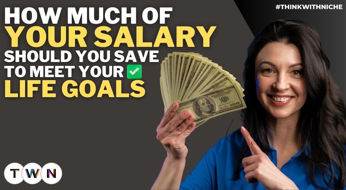 How much of your salary should you save to meet your life goals